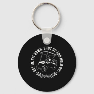 Get In Sit Down Shut Up And Hold On Funny Golf Car Key Ring