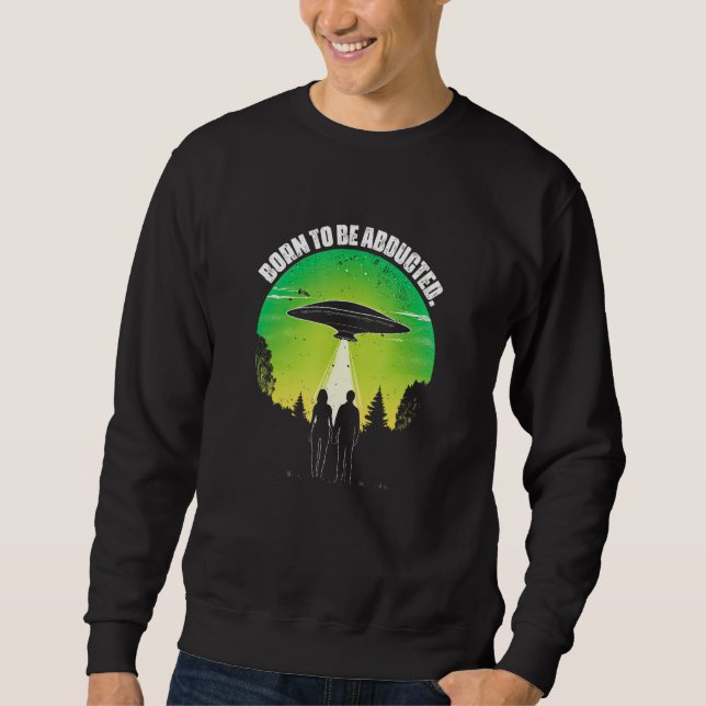 Get In We re Doing Butt Stuff  UFO Alien Probe Los Sweatshirt (Front)