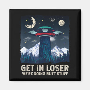 Get In Were Doing Butt Stuff Alien Abduction Magnet