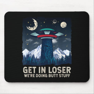 Get In Were Doing Butt Stuff Alien Abduction Mouse Pad