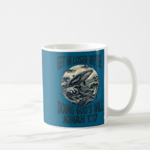 Get in we're doing god's will jonah 1_17 christian coffee mug