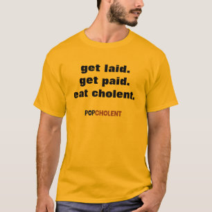 Get Laid. Get Paid. Eat Cholent. T-Shirt