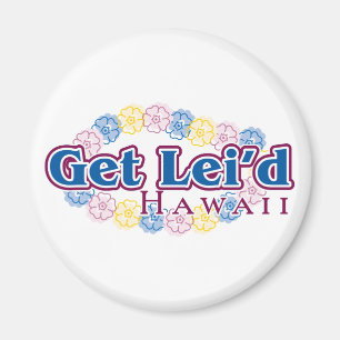 Get lei'd - Hawaii Magnet