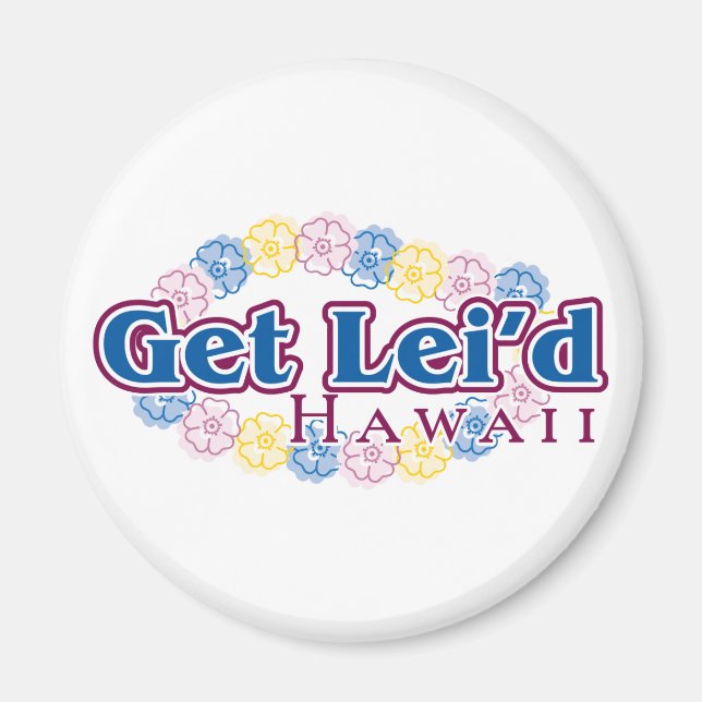 Get lei'd - Hawaii Magnet (Front)