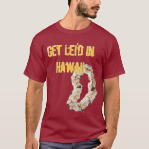 Get Lei'd T-Shirt