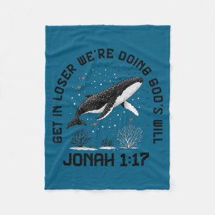 Get loser we're doing god's will jonah 1_17 christ fleece blanket