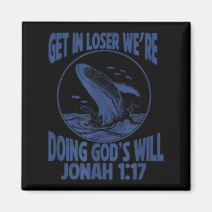 Get loser we're doing god's will jonah 1_17 christ magnet