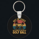 Get Loser We're Going To Look For My Golf Ball Gol Key Ring<br><div class="desc">Get Loser We're Going To Look For My Golf Ball Golfing</div>