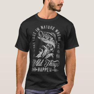Get Lost In Nature Where Wild Things Happen Campin T-Shirt
