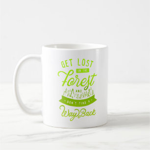 get lost in the forest and don't find a way back coffee mug