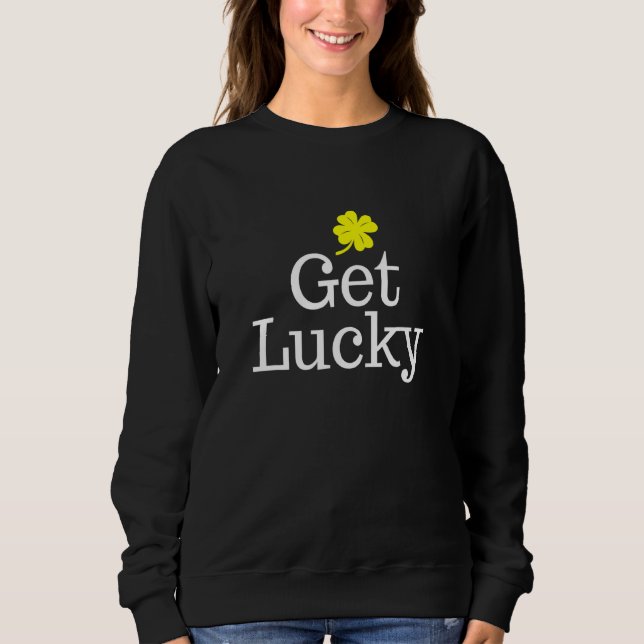 Get Lucky Saint Patricks Day Sweatshirt (Front)