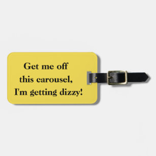 Get me off this carousel! Luggage Tag