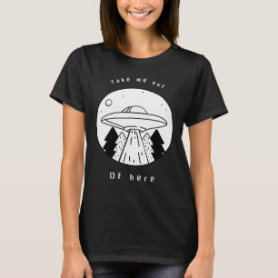 Get Me out Of Here Flying Saucer UFO Alien Abducti T-Shirt