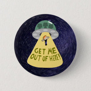 "GET ME OUT OF HERE!" UFO Abduction T-Shirt 6 Cm Round Badge