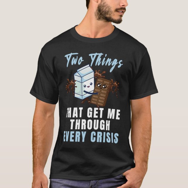 Get Me Through Every Crisis  Chocolate Milk Graphi T-Shirt (Front)