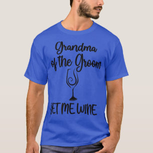 Get Me Wine Grandma Of The Groom Shower Grandma T-Shirt