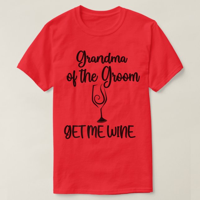 Get Me Wine Grandma Of The Groom Shower GrandmaT-S T-Shirt (Design Front)