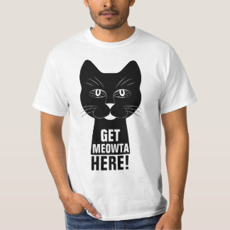 Get Meowta Here funny Cat T-Shirt