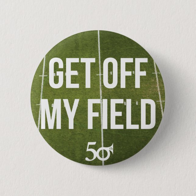 Get off my field! 6 cm round badge (Front)