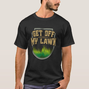 Get Off My Lawn Funny Grumpy Old Man Humour Sarcas T-Shirt