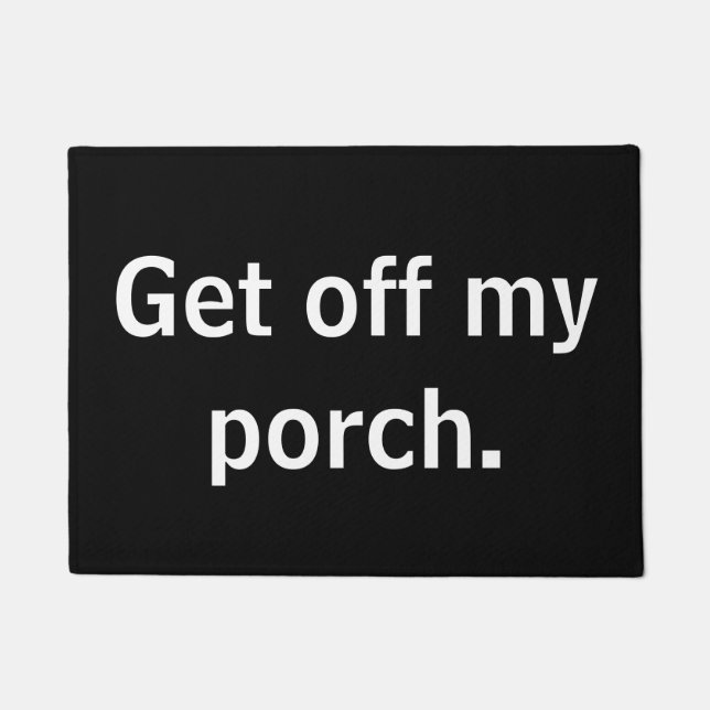 Get off my porch. doormat (Front)