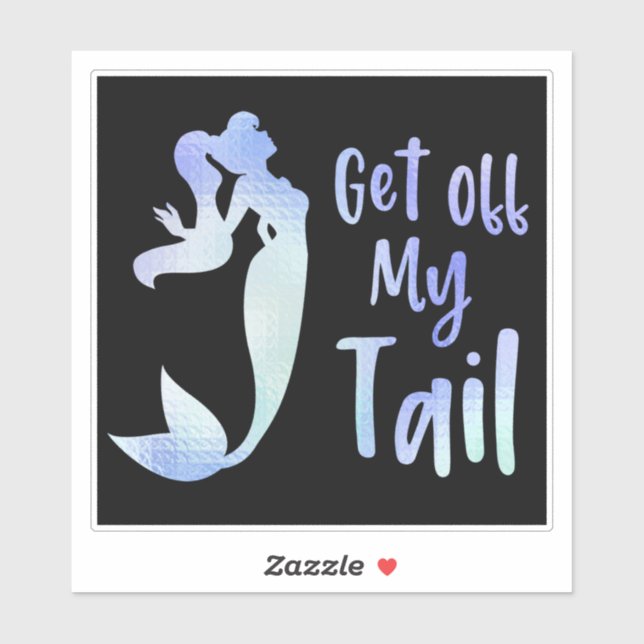 Get Off My Tail Mermaid Quote Sticker (Sheet)
