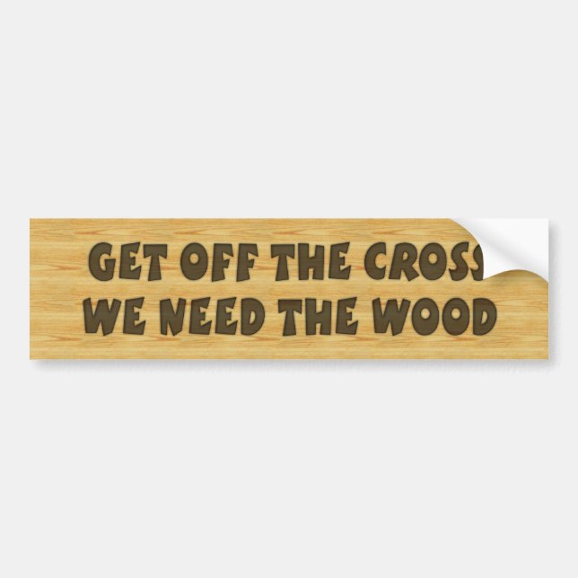 Get Off the Cross Bumper Sticker (Front)