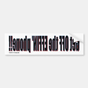 Get OFF the EFFIN' Phone mirror Bumper Sticker
