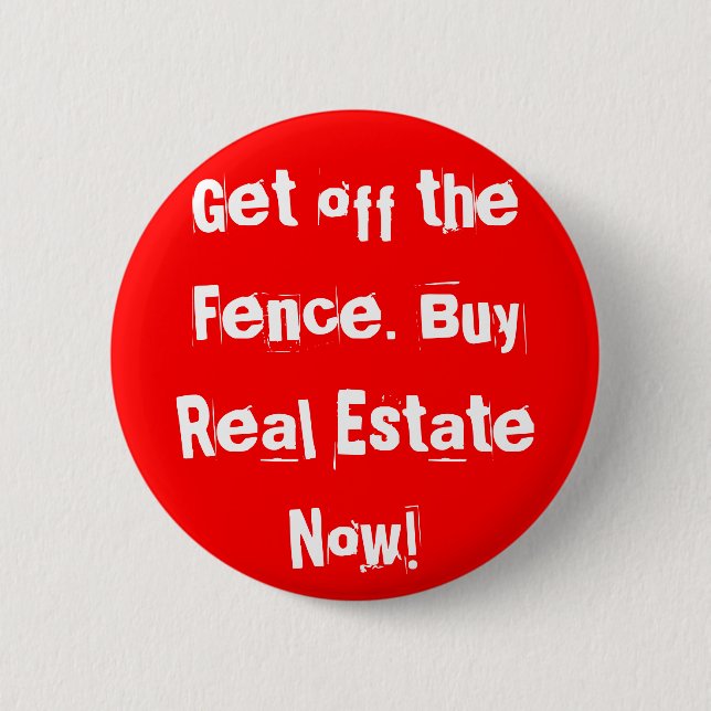 Get off the Fence. Buy Real Estate Now! 6 Cm Round Badge (Front)