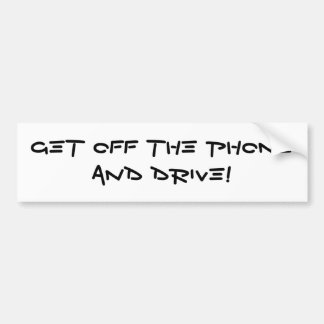 GET OFF THE PHONE AND DRIVE! BUMPER STICKER