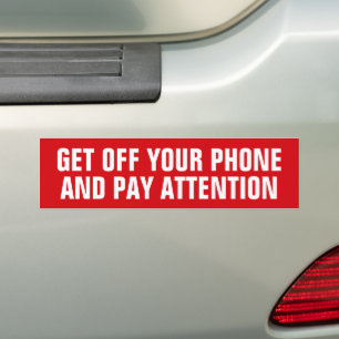 GET OFF YOUR PHONE AND PAY ATTENTION BUMPER STICKER