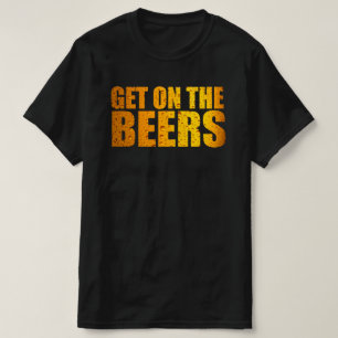 Get On The Beers T-Shirt