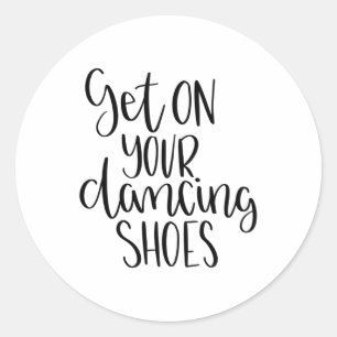 Get on your dancing shoes classic round sticker