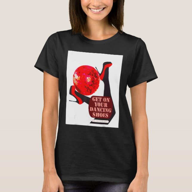 Get on your dancing shoes monochrome design T-Shirt (Front)