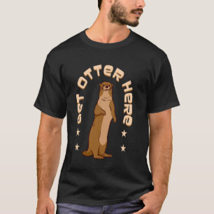 Get Otter Here Otter Lover Pun Front Otter Mammal  T-Shirt