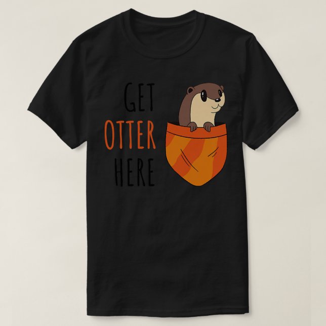 Get Otter Here  T-Shirt (Design Front)