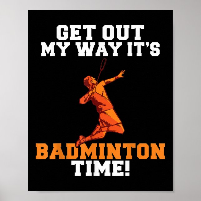 Get Out My Way Its Badminton Time  Poster (Front)