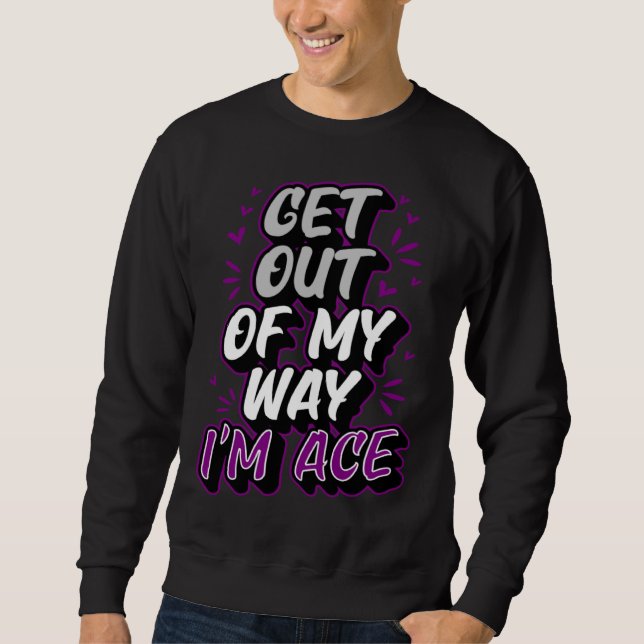 Get Out Of My Way I m Ace Trendy  Asexual Pride Sweatshirt (Front)