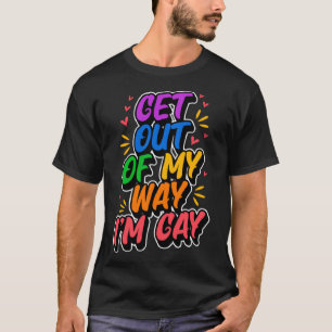 Get Out Of My Way I m Gay  Cute LGBTQ Pride Aesthe T-Shirt