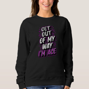 Get Out Of My Way Im Ace Trendy Asexual Pride Stuf Sweatshirt
