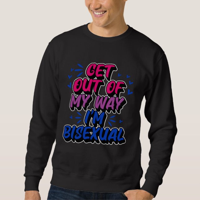 Get Out Of My Way I'm Bisexual Trendy  Bi Pride Sweatshirt (Front)