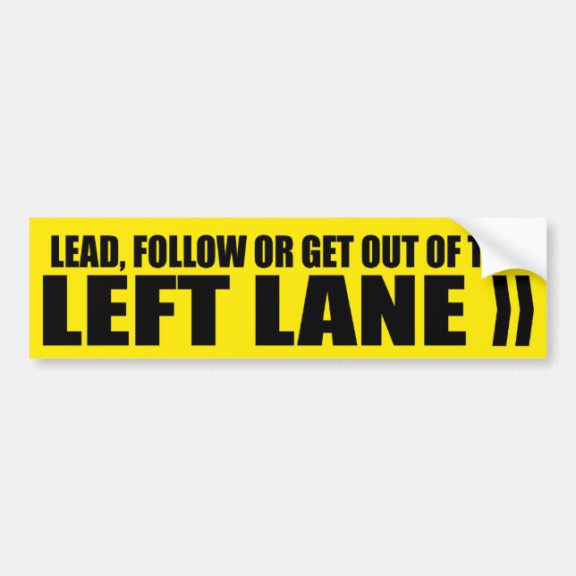 Get Out of the Left Lane Bumper Sticker (Front)