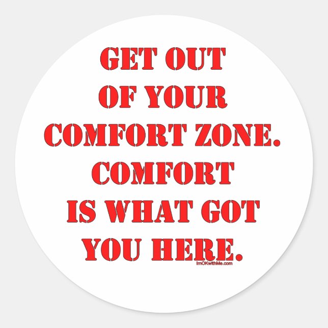 Get Out of Your Comfort Zone! Classic Round Sticker (Front)
