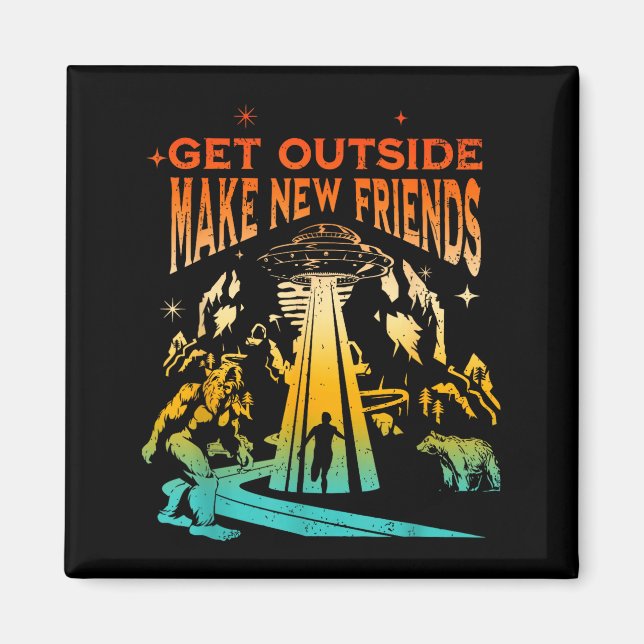 Get Outside Make New Friends Funny Apparel  Magnet (Front)