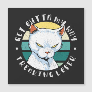 Get outta my way freaking loser, Moody Cat Invitat
