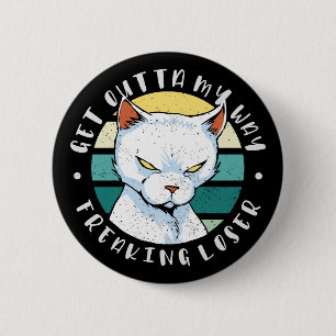 Get outta my way freaking loser, Moody Cat Invitat 6 Cm Round Badge