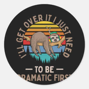 Get Over It I Just Need To Be Dramatic Lazy Sloth Classic Round Sticker