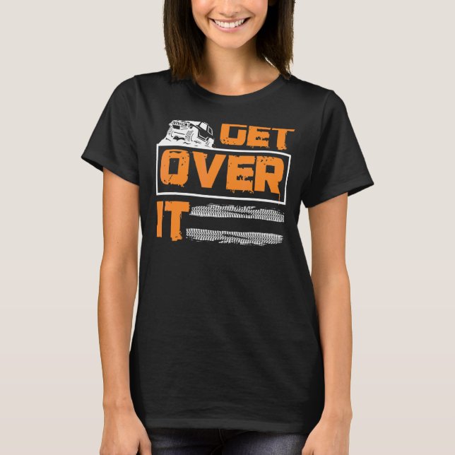 Get Over It Offroad Adventure 4x4 Suv T-Shirt (Front)