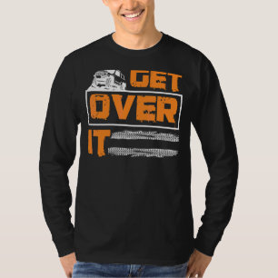 Get Over It Offroad Adventure 4x4 Suv T-Shirt