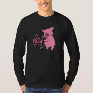 Get Piggy With It Funny And Cute Pig Saying For Ki T-Shirt